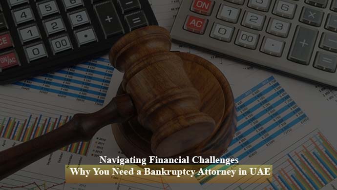 Navigating Financial Challenges: Why You Need a Bankruptcy Attorney in UAE